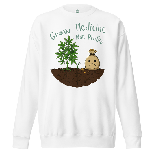 'Grow Medicine Not Profits' Unisex Premium Sweatshirt